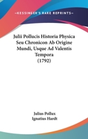 Julii Pollucis Historia Physica Seu Chronicon Ab Origine Mundi, Usque Ad Valentis Tempora (1792) 1104774755 Book Cover