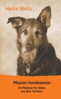 Mission Hundesenior: Ein Plädoyer für Oldies aus dem Tierheim (German Edition) 3751976922 Book Cover