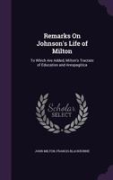 Remarks on Johnson's Life of Milton: To Which Are Added, Milton's Tractate of Education and Areopagitica 1358735948 Book Cover