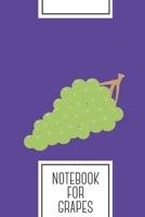 Notebook for Grapes: Lined Journal with bunch of grapes Design - Cool Gift for a friend or family who loves nature presents! 6x9 180 White lined pages - You Can Use It for School, College, Tracking, B 1692497952 Book Cover