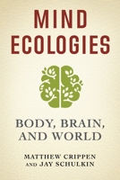 Mind Ecologies: Body, Brain, and World 0231190255 Book Cover