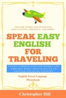 Speak Easy English For Traveling: Learn common English words and phrases when traveling to an English speaking country B08HGPYZ1L Book Cover