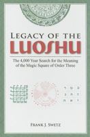 Legacy of the Luoshu: The Mystical, Mathematical Meaning of the Magic Square of Order Three 0812694481 Book Cover