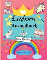 Einhorn-Malbuch f�r M�dchen im Alter von 2-4 Jahren: Erstaunliche Malvorlagen f�r Kinder mit einfach zu f�rbenden Designs f�r Ihr kleines Einhorn zum Lernen und Genie�en - Perfekt als Geschenk. 1008948667 Book Cover