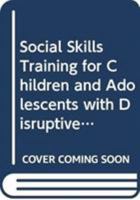 Social Skills Training for Children and Adolescents with Disruptive Behavior: Afterschool, Saturday, and Summer Programming 0415841828 Book Cover
