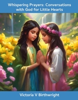 Whispering Prayers: Conversations with God for Little Hearts B0CHL7DJ1W Book Cover