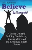 Believe in Yourself: Self Development for Teen: inspirational motivational book B0HDG8V2PW Book Cover