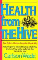 Health from the Hive: Honey...Bee Pollen...Bee Propolis...Royal Jelly 0879835818 Book Cover