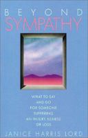 Beyond Sympathy: What to Say and Do for Someone Suffering an Injury, Illness or Loss 0934793212 Book Cover