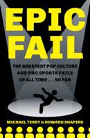 Epic Fail: the Greatest Pop Culture and Pro Sports Fails of All Time… So Far 1947895052 Book Cover