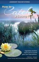 Legendary Teacher Stories How to Catch a Swamp Frog 1500558168 Book Cover