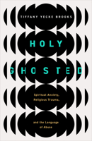 Holy Ghosted: Spiritual Anxiety, Religious Trauma, and the Language of Abuse 0802882803 Book Cover