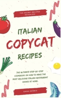 Copycat Recipes: The Ultimate Step-by-Step Cookbook on How to Make the Most Delicious Italian Restaurant Dishes at Home. B08F6RYB8G Book Cover
