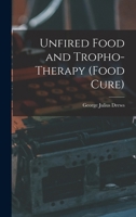 Unfired Food and Tropho-Therapy 1016116381 Book Cover