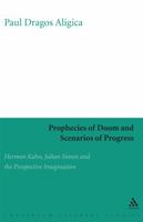 Prophecies of Doom and Scenarios of Progress: Herman Kahn, Julian Simon and the Prospective Imagination 082642872X Book Cover