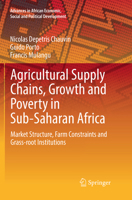 Agricultural Supply Chains, Growth and Poverty in Sub-Saharan Africa: Market Structure, Farm Constraints and Grass-Root Institutions 3662538563 Book Cover