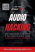 Audiohacking: Os segredos dos sons e da ciência para você hackear o seu cérebro (Portuguese Edition) 6501204631 Book Cover