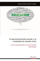 El aprovechamiento escolar y la modalidad de estudio mixta: Un pre experimento en la Formación Normalista (Spanish Edition) 9999318401 Book Cover