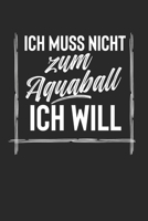 Ich Muss Nicht Zum Aquaball Ich Will: 2 Jahres Kalender I Monatsplaner I Familienplaner I Planer Din A5 120 Seiten I Tagebuch I Januar 2020 - Dezember ... I Hobby I Wasserball I (German Edition) 165032801X Book Cover