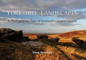 Yorkshire Landscapes - A Photographic Tour of England's Largest and Most Varied County 1909686972 Book Cover