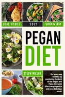 A Beginner's Guide to the Pegan Diet: Eat your way healthy by combining the best of the Vegan and Paleo Diet with life-changing quick and easy delicious recipes 1802522050 Book Cover