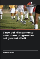 L'uso del rilassamento muscolare progressivo nei giovani atleti (Italian Edition) 6208844150 Book Cover