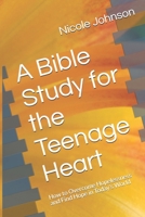 A Bible Study for the Teenage Heart: How to Overcome Hopelessness and Find Hope in Today’s World B08XR19N2V Book Cover