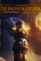 Le Monde De Fer: La Tour D'Acier (French Edition) B0CQZZP6DP Book Cover