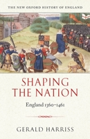 Shaping the Nation: England 1360-1461 (New Oxford History of England) 0198228163 Book Cover