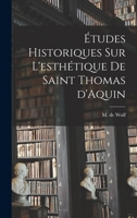 Études historiques sur l'esthétique de saint Thomas d'Aquin 101747012X Book Cover