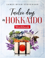 Twelve Days in Hokkaido: Workbook 4991163722 Book Cover