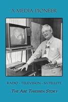 A Media Pioneer: The Abe Thiessen Story 1412051509 Book Cover