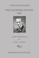 Charles Baudelaire: The Flowers of Evil 1868: A New Translation by John E. Tidball 1790217911 Book Cover