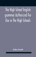 The High School English Grammar Authorized For Use In The High Schools And Collegiate Institutes Of Ontario By The Department Of Education 9354185169 Book Cover