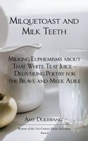 Milquetoast and Milk Teeth; Milking Euphemisms about That White Teat Juice Delivering Poetry for the Meek and Brave Alike B0G3QKXCQD Book Cover