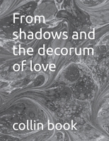 From shadows and the decorum of love B0BJYCZCNL Book Cover
