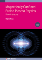 Magnetically Confined Fusion Plasma Physics: Kinetic theory 075033777X Book Cover