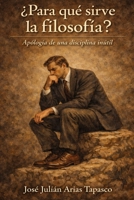 ¿Para qué sirve la filosofía?: Apología de una disciplina inútil (Spanish Edition) B0GSGK7MLF Book Cover