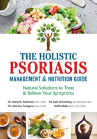 The Holistic Psoriasis Management and Nutrition Guide: Natural Solutions to Treat and Relieve Your Symptoms 0778807304 Book Cover