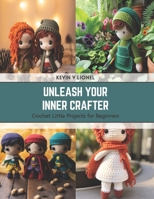 Unleash Your Inner Crafter: Crochet Little Projects for Beginners B0CSK5CTST Book Cover