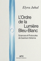 L'Ordre de la Lumière Bleu-Blanc: Sciences et Protocoles de Guérison Sirienne (French Edition) 6597878183 Book Cover