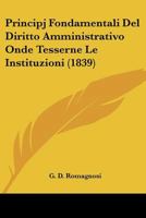 Principj Fondamentali del Diritto Amministrativo, Onde Tesserne Le Instituzioni... - Primary Source Edition 1017240876 Book Cover
