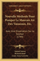 Nouvelle Methode Pour Pomper Le Mauvais Air Des Vaisseaux, Etc.: Avec Une Dissertation Sur Le Scorbut 1165677849 Book Cover