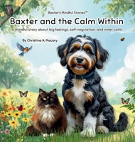 Baxter and the Calm Within: A mindful story about big feelings, self-regulation, and inner calm (Baxter's Mindful Stories) B0H3CZZVC2 Book Cover