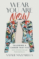 Wear You Are Now: Tailoring a Career That Fits B0H99RQM7N Book Cover