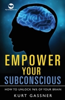 Empower Your Subconscious: How to unlock 96% of your brain 3949978577 Book Cover