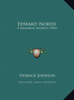 Edward North: A Memorial Address 1361989106 Book Cover