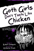 Goth Girls Don't Taste Like Chicken (Me and My Friend Maddie Gothic Book Series) 0615655378 Book Cover