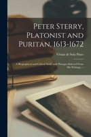 Peter Sterry, Platonist and Puritan, 1613-1672: a Biographical and Critical Study With Passages Selected From His Writings. -- 1014432758 Book Cover