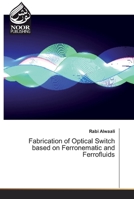 Fabrication of Optical Switch based on Ferronematic and Ferrofluids 6200063052 Book Cover